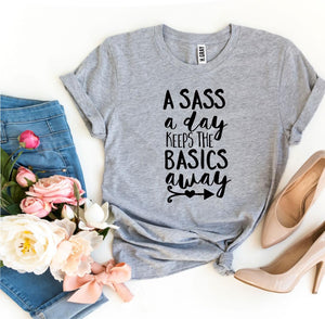 A Sass a Day Keeps The Basics Away T-shirt - A Woman Knows Best