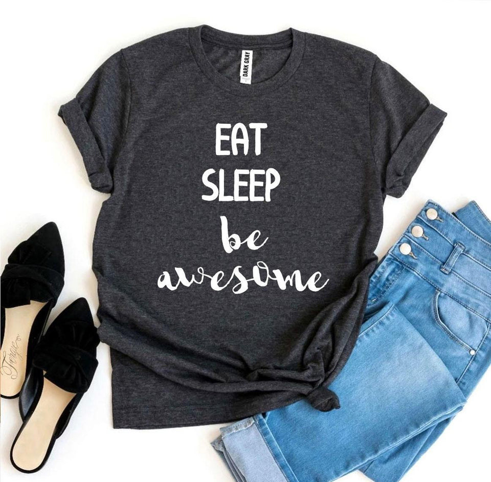 Eat Sleep Be Awesome T-shirt - A Woman Knows Best