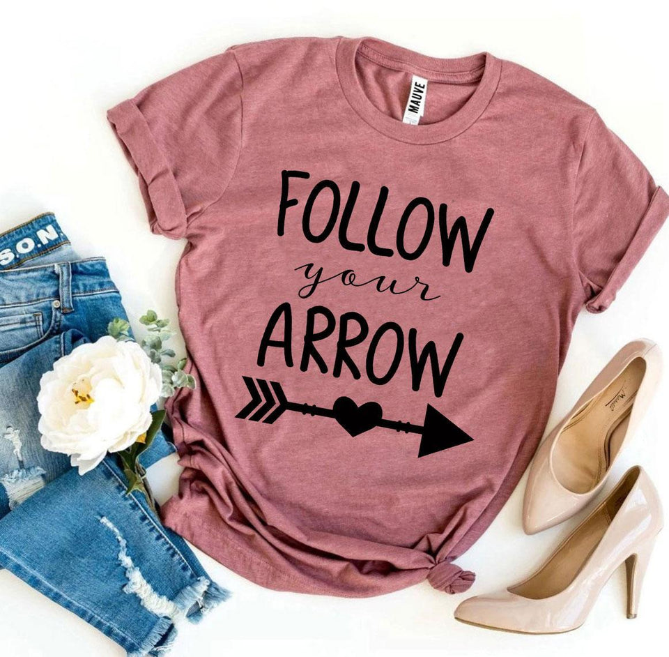Follow Your Arrow T-shirt - A Woman Knows Best