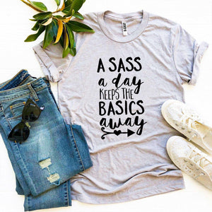 A Sass a Day Keeps The Basics Away T-shirt - A Woman Knows Best