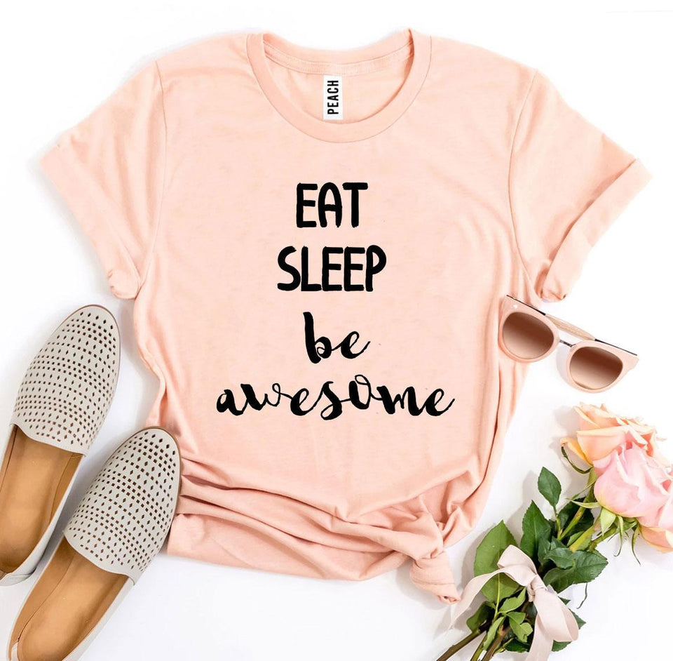 Eat Sleep Be Awesome T-shirt - A Woman Knows Best