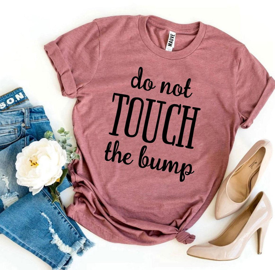 Do Not Touch The Bump T-shirt - A Woman Knows Best