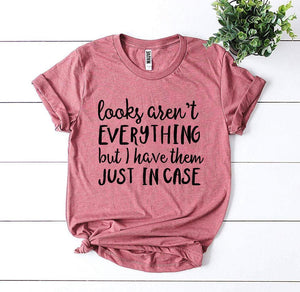 Looks Aren’t Everything T-shirt - A Woman Knows Best