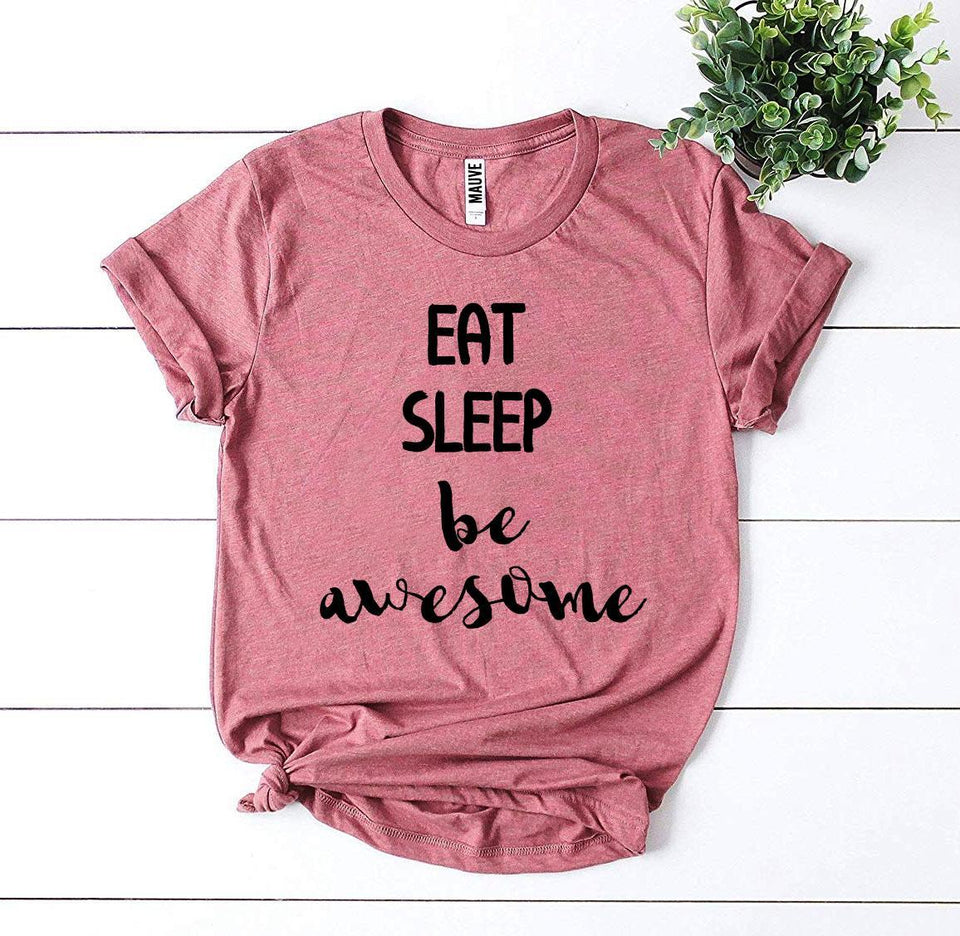 Eat Sleep Be Awesome T-shirt - A Woman Knows Best