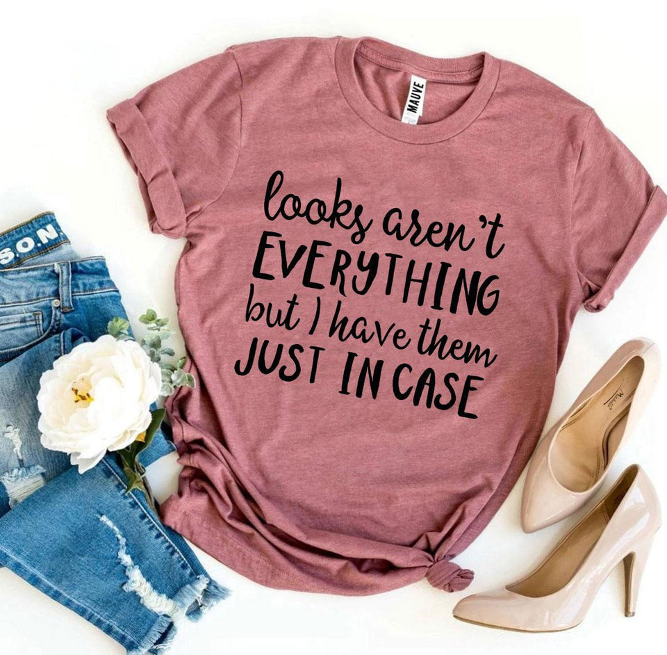 Looks Aren’t Everything T-shirt - A Woman Knows Best